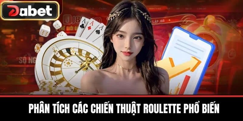 Phân Tích Các Chiến Thuật Roulette Phổ Biến