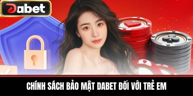 Chính Sách Bảo Mật DABET đối với Trẻ Em