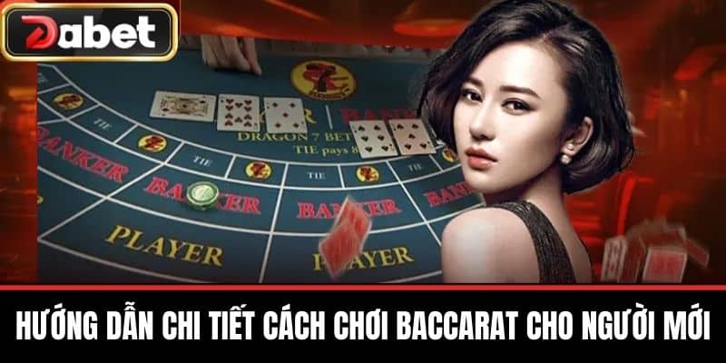 Hướng Dẫn Chi Tiết Cách Chơi Baccarat Cho Người Mới