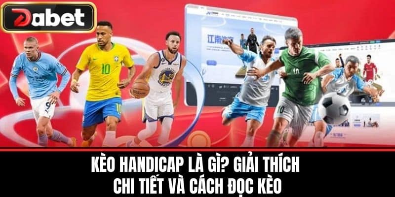 Kèo Handicap là gì? Giải thích chi tiết và cách đọc kèo