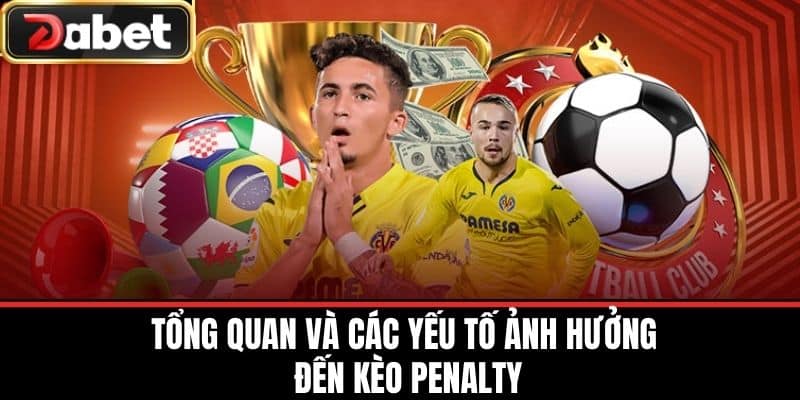 Tổng Quan và Các Yếu Tố Ảnh Hưởng đến Kèo Penalty