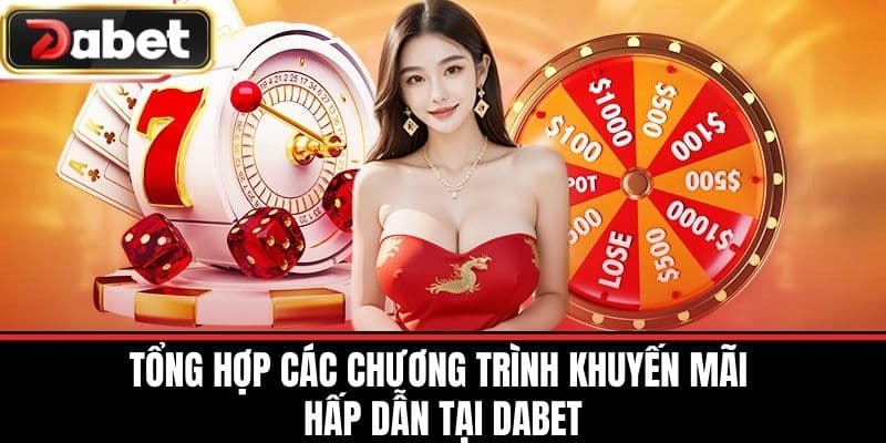 Tổng Hợp Các Chương Trình Khuyến Mãi Hấp Dẫn Tại DABET