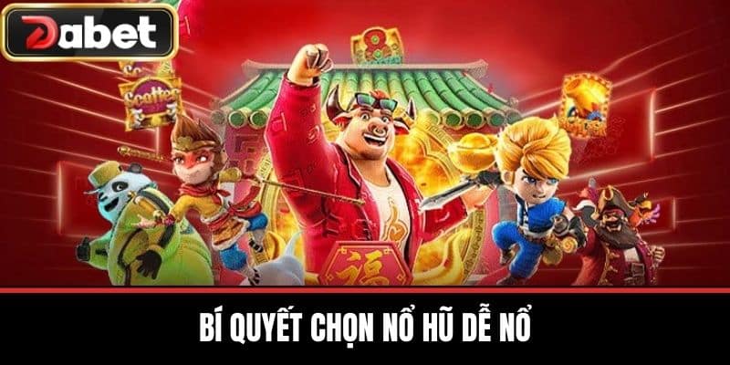 Bí Quyết Chọn Nổ Hũ Dễ Nổ