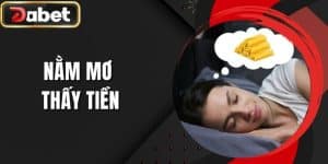 Nằm Mơ Thấy Tiền - Con Số May Mắn Liên Quan Tại DABET