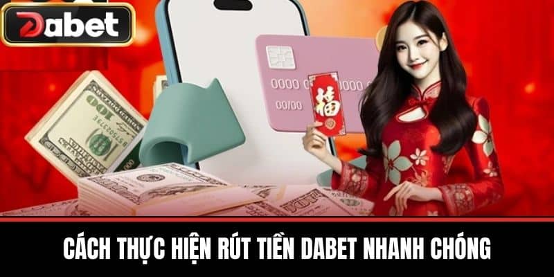 Cách Thực Hiện Rút Tiền DABET Nhanh Chóng