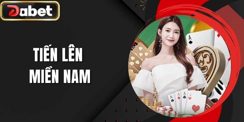 Tiến Lên Miền Nam - Tận Hưởng Thế Giới Giải Trí Cực Đỉnh