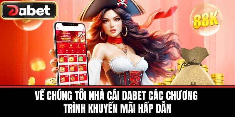 Về chúng tôi nhà cái DABET các chương trình khuyến mãi hấp dẫn